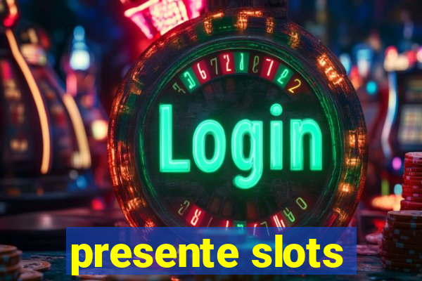 presente slots